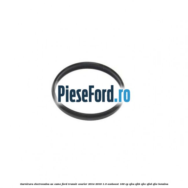 Garnitura electrovalva ax came Ford Transit Courier 2014-2018 1.0 EcoBoost 100 cp SFCA, SFCB, SFCC, SFCD, SFCE benzina