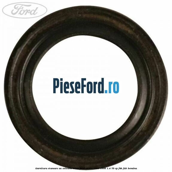 Garnitura etansare ax coloana volan Ford Escort 1990-1995 1.4 75 cp Garnitura etansare ax coloana volan Ford Escort 1990-1995 1.4 75 cp F4B, FUH benzina
