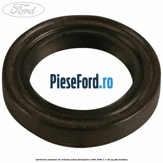 Garnitura etansare ax coloana volan Ford Fiesta 1989-1996 1.1 50 cp G6A benzina