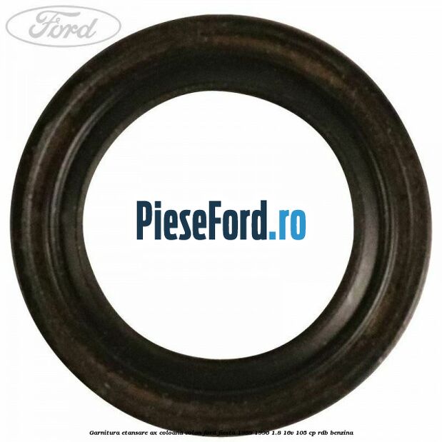 Garnitura etansare ax coloana volan Ford Fiesta 1989-1996 1.8 16V 105 cp Garnitura etansare ax coloana volan Ford Fiesta 1989-1996 1.8 16V 105 cp RDB benzina