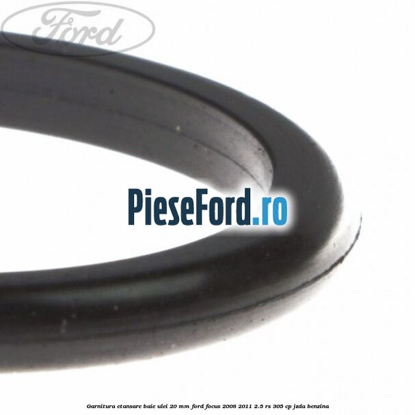 Garnitura etansare baie ulei 20 mm Ford Focus 2008-2011 2.5 RS 305 cp JZDA benzina