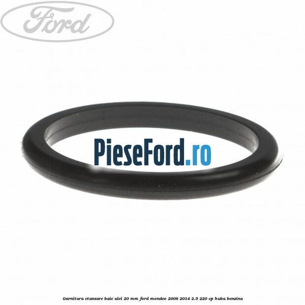 Garnitura etansare baie ulei 20 mm Ford Mondeo 2008-2014 2.5 220 cp Garnitura etansare baie ulei 20 mm Ford Mondeo 2008-2014 2.5 220 cp HUBA benzina