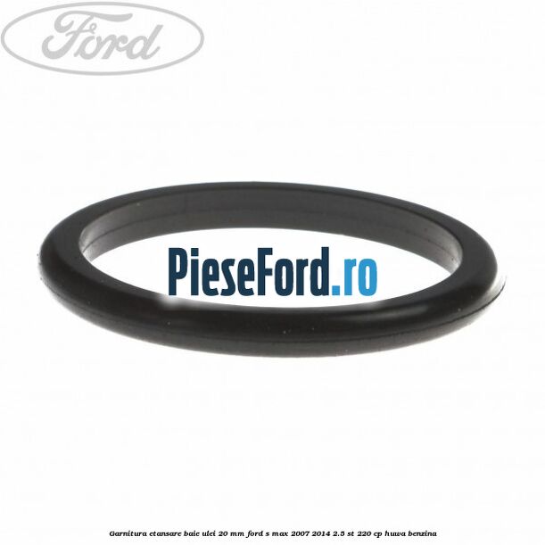 Garnitura etansare baie ulei 20 mm Ford S-Max 2007-2014 2.5 ST 220 cp HUWA benzina