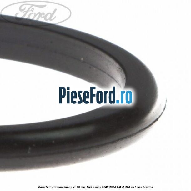 Garnitura etansare baie ulei 20 mm Ford S-Max 2007-2014 2.5 ST 220 cp HUWA benzina