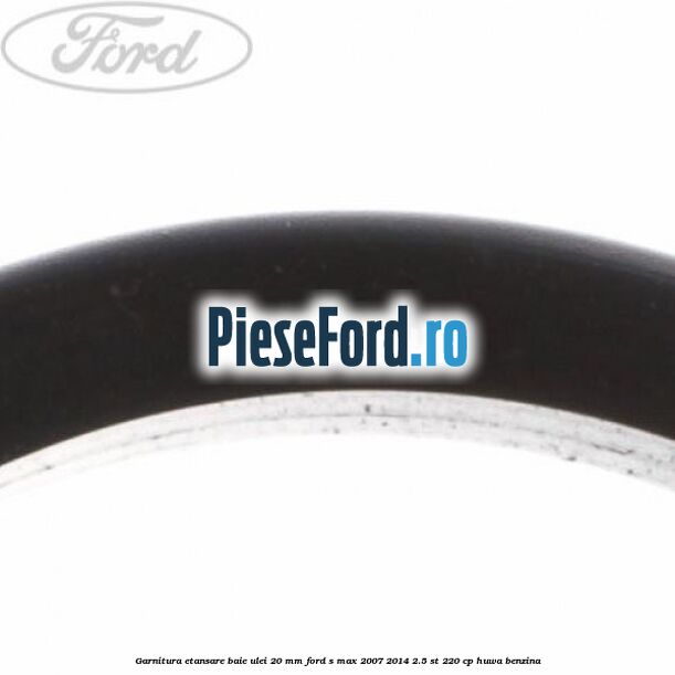 Garnitura etansare baie ulei 20 mm Ford S-Max 2007-2014 2.5 ST 220 cp HUWA benzina