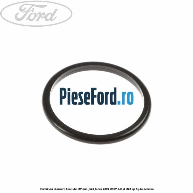 Garnitura etansare baie ulei 27 mm Ford Focus 2004-2007 2.5 ST 225 cp HYDA benzina