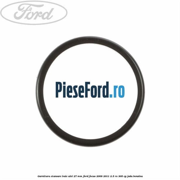 Garnitura etansare baie ulei 27 mm Ford Focus 2008-2011 2.5 RS 305 cp JZDA benzina