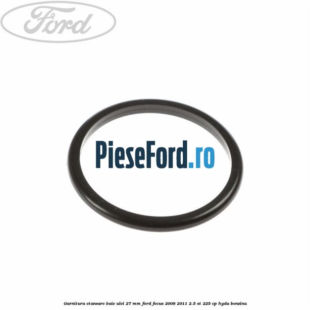 Garnitura etansare baie ulei 27 mm Ford Focus 2008-2011 2.5 ST 225 cp HYDA benzina