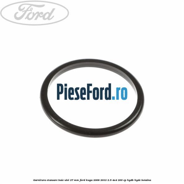 Garnitura etansare baie ulei 27 mm Ford Kuga 2008-2012 2.5 4x4 200 cp HYDB, HYDC benzina