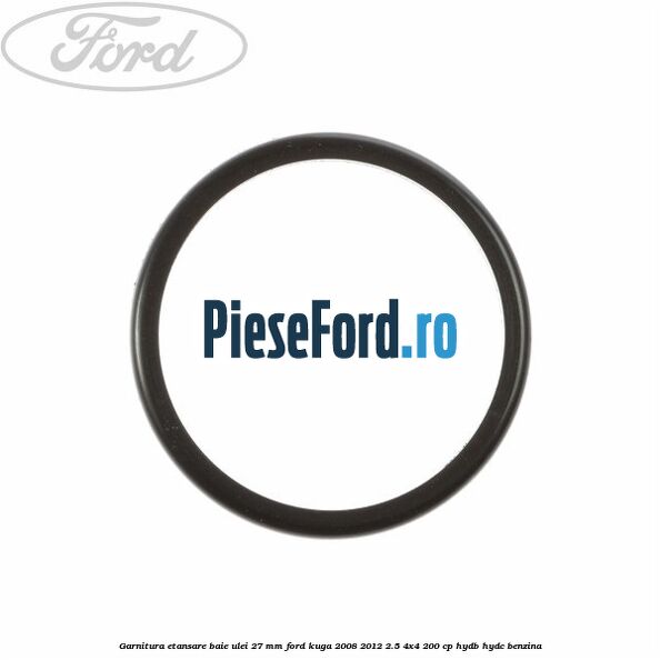 Garnitura etansare baie ulei 27 mm Ford Kuga 2008-2012 2.5 4x4 200 cp HYDB, HYDC benzina
