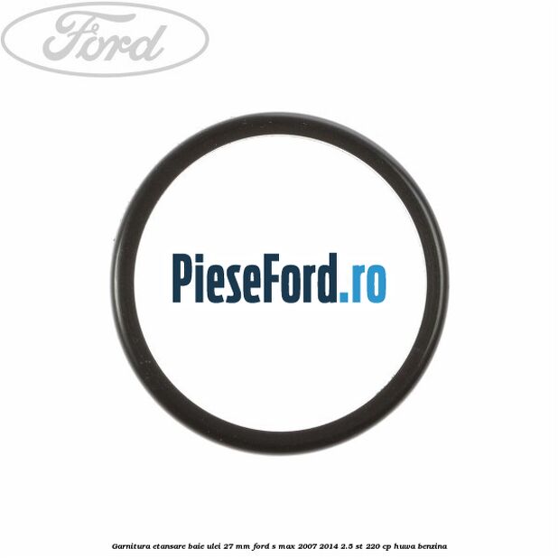 Garnitura etansare baie ulei 27 mm Ford S-Max 2007-2014 2.5 ST 220 cp HUWA benzina