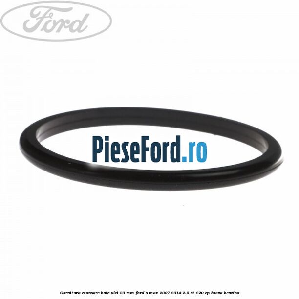 Garnitura etansare baie ulei 30 mm Ford S-Max 2007-2014 2.5 ST 220 cp HUWA benzina