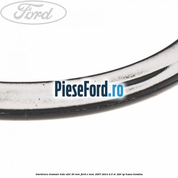 Garnitura etansare baie ulei 30 mm Ford S-Max 2007-2014 2.5 ST 220 cp HUWA benzina