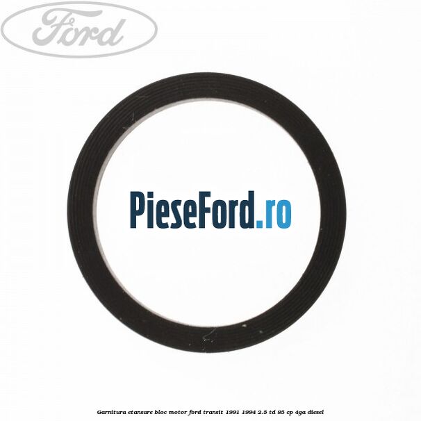 Garnitura etansare bloc motor Ford Transit 1991-1994 2.5 TD 85 cp Garnitura etansare bloc motor Ford Transit 1991-1994 2.5 TD 85 cp 4GA diesel