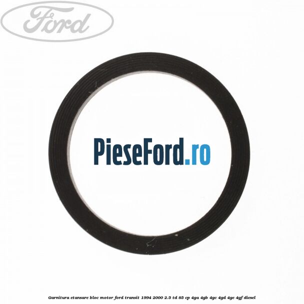 Garnitura etansare bloc motor Ford Transit 1994-2000 2.5 TD 85 cp 4GA, 4GB, 4GC, 4GD, 4GE, 4GF diesel