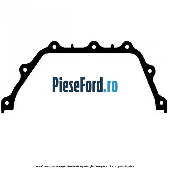 Garnitura etansare capac distributie superior Ford Scorpio 2.0 i 115 cp NSD benzina