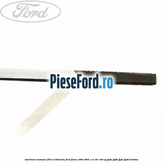 Garnitura etansare filtru habitaclu Ford Focus 1998-2004 1.6 16V 100 cp FYDA, FYDB, FYDC, FYDD benzina