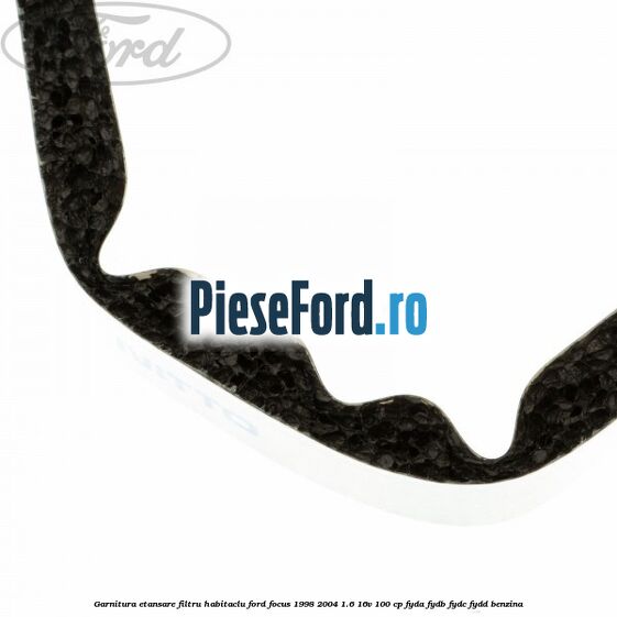 Garnitura etansare filtru habitaclu Ford Focus 1998-2004 1.6 16V 100 cp FYDA, FYDB, FYDC, FYDD benzina