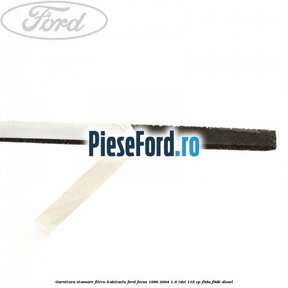 Garnitura etansare filtru habitaclu Ford Focus 1998-2004 1.8 TDCi 115 cp F9DA, F9DB diesel