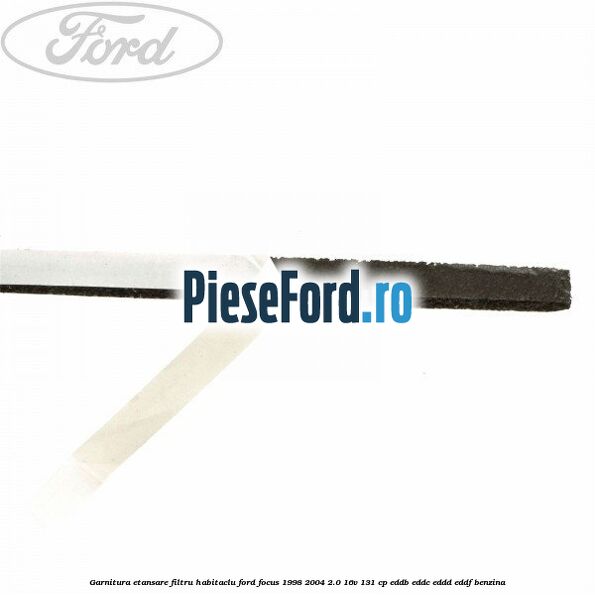 Garnitura etansare filtru habitaclu Ford Focus 1998-2004 2.0 16V 131 cp Garnitura etansare filtru habitaclu Ford Focus 1998-2004 2.0 16V 131 cp EDDB, EDDC, EDDD, EDDF benzina