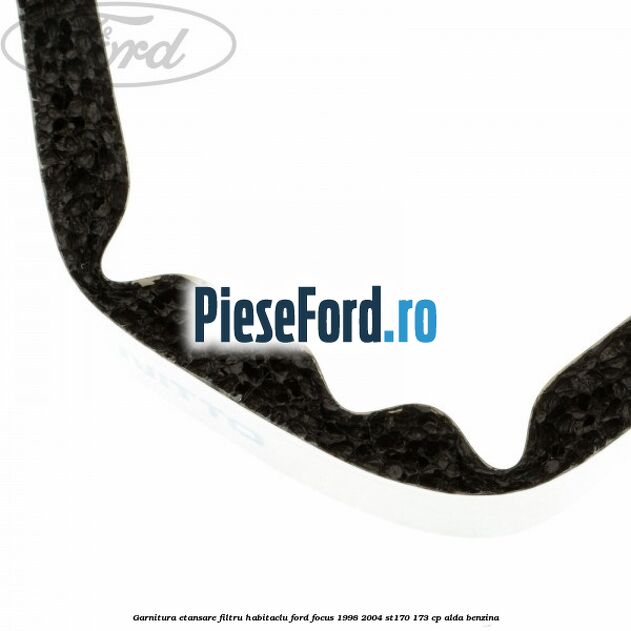 Garnitura etansare filtru habitaclu Ford Focus 1998-2004 ST170 173 cp ALDA benzina