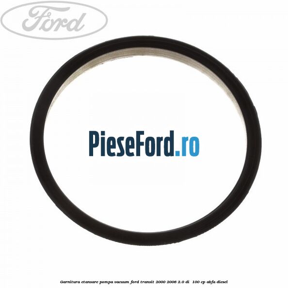 Garnitura etansare pompa vacuum Ford Transit 2000-2006 2.0 DI 100 cp Garnitura etansare pompa vacuum Ford Transit 2000-2006 2.0 DI 100 cp ABFA diesel