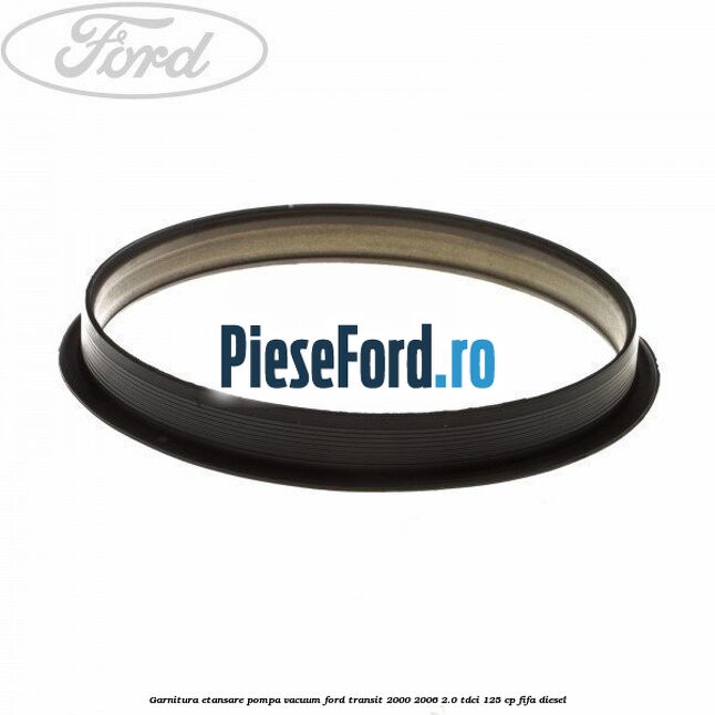 Garnitura etansare pompa vacuum Ford Transit 2000-2006 2.0 TDCi 125 cp