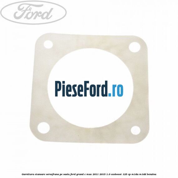 Garnitura etansare servofrana pe sasiu Ford Grand C-Max 2011-2015 1.0 EcoBoost 125 cp M1DA, M1DD benzina
