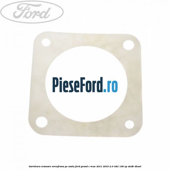 Garnitura etansare servofrana pe sasiu Ford Grand C-Max 2011-2015 2.0 TDCi 136 cp UKDB diesel