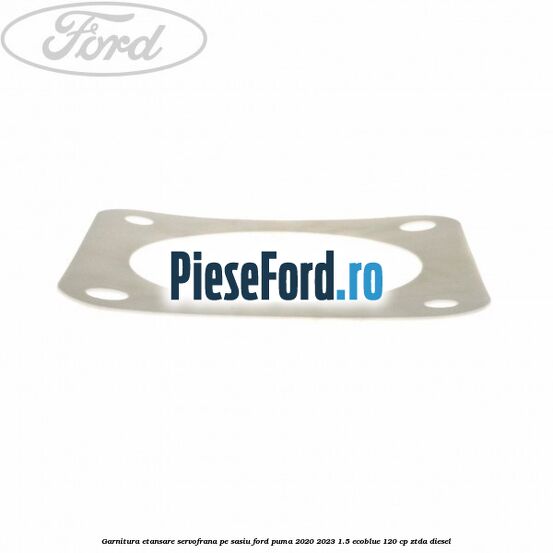 Garnitura etansare servofrana pe sasiu Ford Puma 2020-2023 1.5 EcoBlue 120 cp Garnitura etansare servofrana pe sasiu Ford Puma 2020-2023 1.5 EcoBlue 120 cp ZTDA diesel