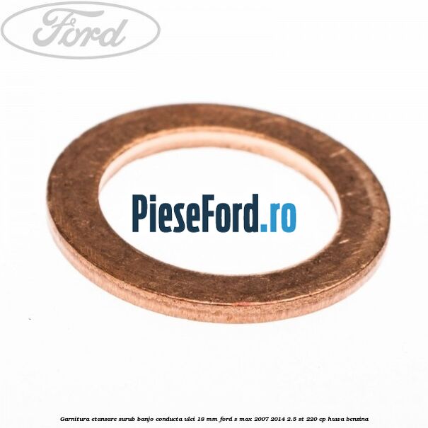 Garnitura etansare surub banjo conducta ulei 18 mm Ford S-Max 2007-2014 2.5 ST 220 cp HUWA benzina