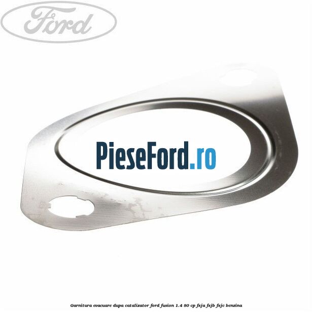 Garnitura evacuare dupa catalizator Ford Fusion 1.4 80 cp FXJA, FXJB, FXJC benzina