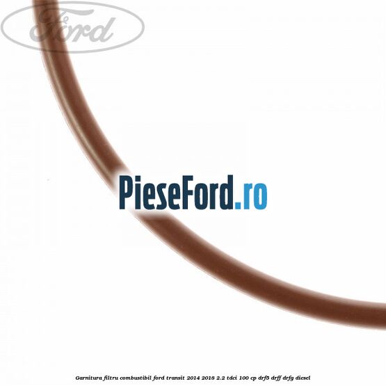 Garnitura, filtru combustibil Ford Transit 2014-2018 2.2 TDCi 100 cp DRF5, DRFF, DRFG diesel