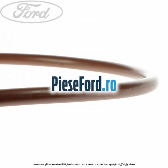 Garnitura, filtru combustibil Ford Transit 2014-2018 2.2 TDCi 100 cp DRF5, DRFF, DRFG diesel