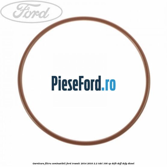 Garnitura, filtru combustibil Ford Transit 2014-2018 2.2 TDCi 100 cp DRF5, DRFF, DRFG diesel