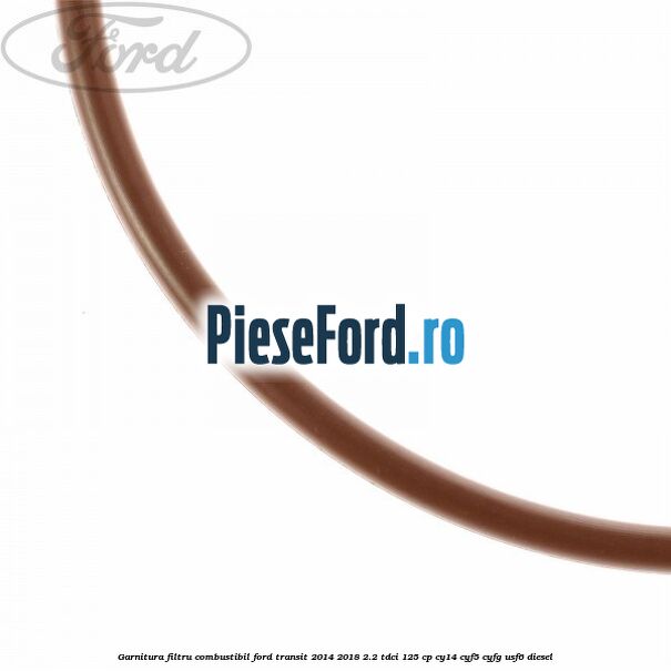 Garnitura, filtru combustibil Ford Transit 2014-2018 2.2 TDCi 125 cp CY14, CYF5, CYFG, USF6 diesel