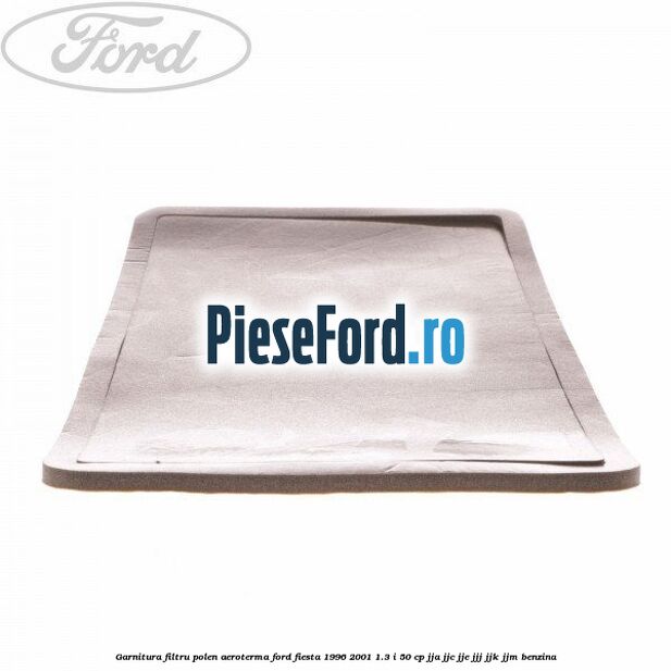 Garnitura, filtru polen aeroterma Ford Fiesta 1996-2001 1.3 i 50 cp Garnitura, filtru polen aeroterma Ford Fiesta 1996-2001 1.3 i 50 cp JJA, JJC, JJE, JJJ, JJK, JJM benzina