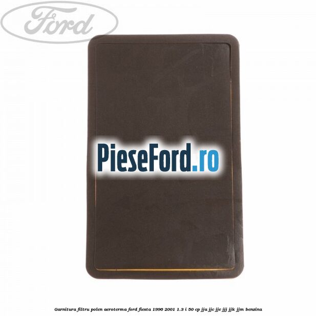 Garnitura, filtru polen aeroterma Ford Fiesta 1996-2001 1.3 i 50 cp Garnitura, filtru polen aeroterma Ford Fiesta 1996-2001 1.3 i 50 cp JJA, JJC, JJE, JJJ, JJK, JJM benzina