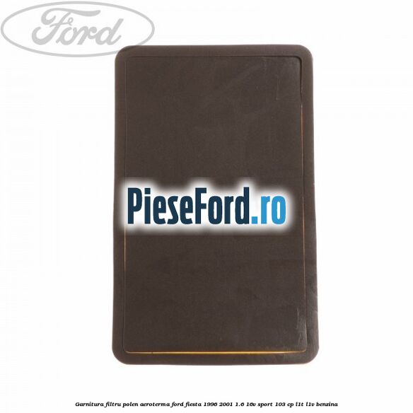 Garnitura, filtru polen aeroterma Ford Fiesta 1996-2001 1.6 16V Sport 103 cp L1T, L1V benzina