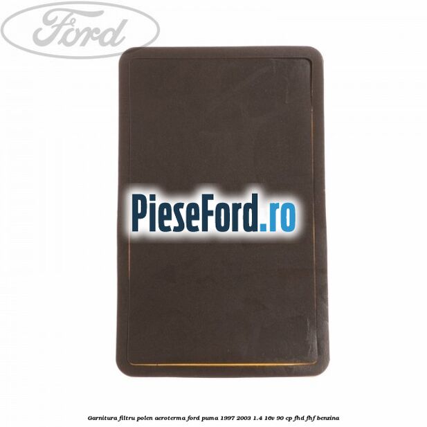 Garnitura, filtru polen aeroterma Ford Puma 1997-2003 1.4 16V 90 cp FHD, FHF benzina