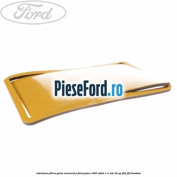 Garnitura, filtru polen aeroterma Ford Puma 1997-2003 1.4 16V 90 cp FHD, FHF benzina