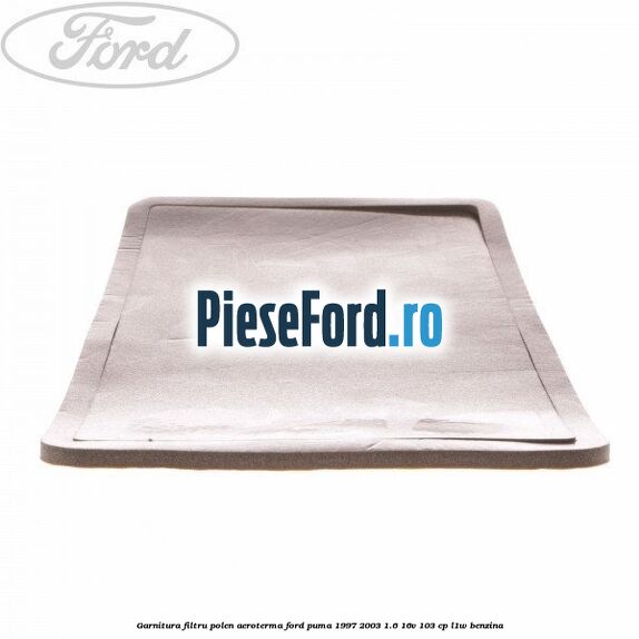 Garnitura, filtru polen aeroterma Ford Puma 1997-2003 1.6 16V 103 cp L1W benzina