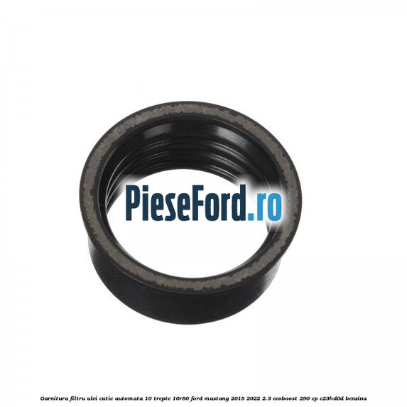 Garnitura filtru ulei cutie automata 10 trepte 10R80 Ford Mustang 2018-2022 2.3 EcoBoost 290 cp C23HD0D benzina