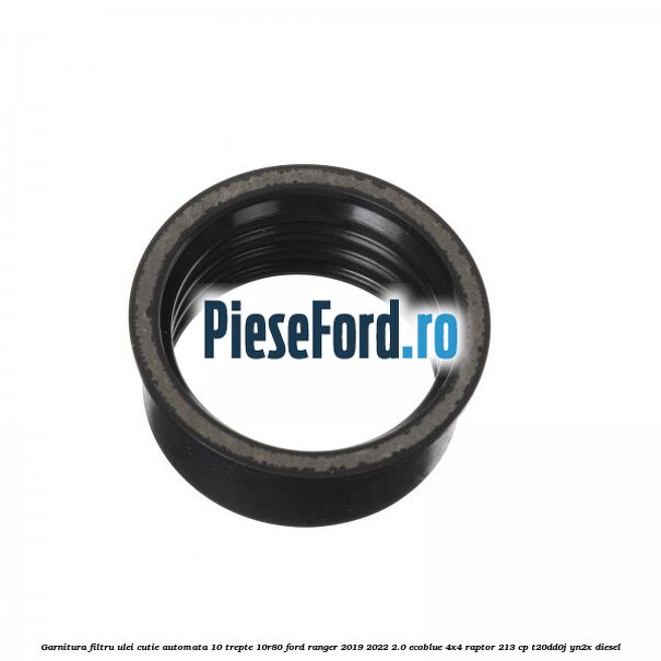 Garnitura filtru ulei cutie automata 10 trepte 10R80 Ford Ranger 2019-2022 2.0 EcoBlue 4x4 Raptor 213 cp T20DD0J, YN2X diesel