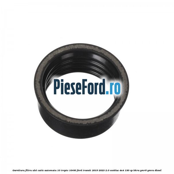 Garnitura filtru ulei cutie automata 10 trepte 10R80 Ford Transit 2019-2023 2.0 EcoBlue 4x4 130 cp BKRA, YMR6, YMRA diesel