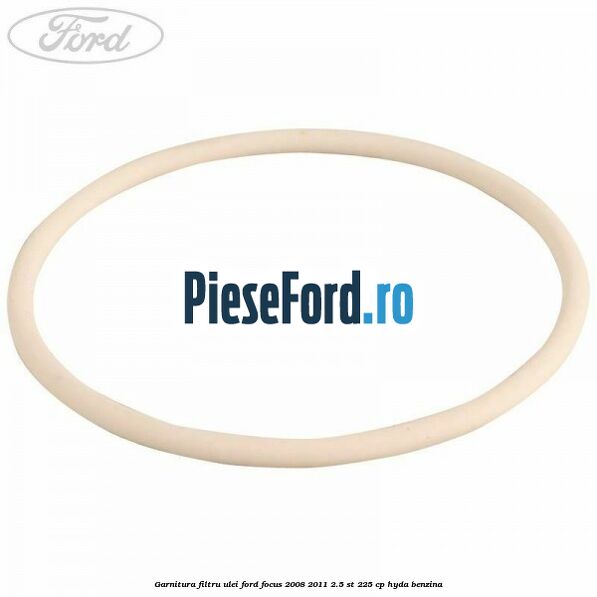 Garnitura filtru ulei Ford Focus 2008-2011 2.5 ST 225 cp HYDA benzina