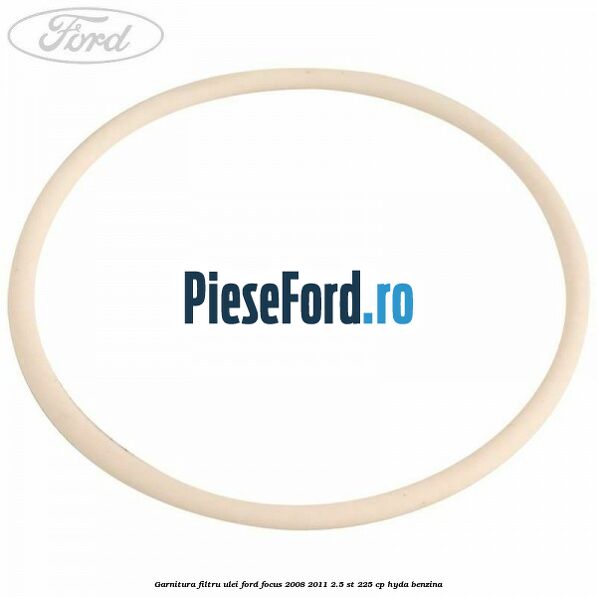 Garnitura filtru ulei Ford Focus 2008-2011 2.5 ST 225 cp HYDA benzina