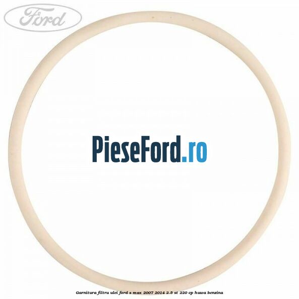 Garnitura filtru ulei Ford S-Max 2007-2014 2.5 ST 220 cp Garnitura filtru ulei Ford S-Max 2007-2014 2.5 ST 220 cp HUWA benzina