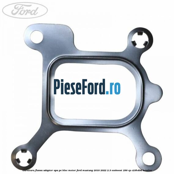 Garnitura flansa adaptor apa pe bloc motor Ford Mustang 2018-2022 2.3 EcoBoost 290 cp Garnitura flansa adaptor apa pe bloc motor Ford Mustang 2018-2022 2.3 EcoBoost 290 cp C23HD0D benzina