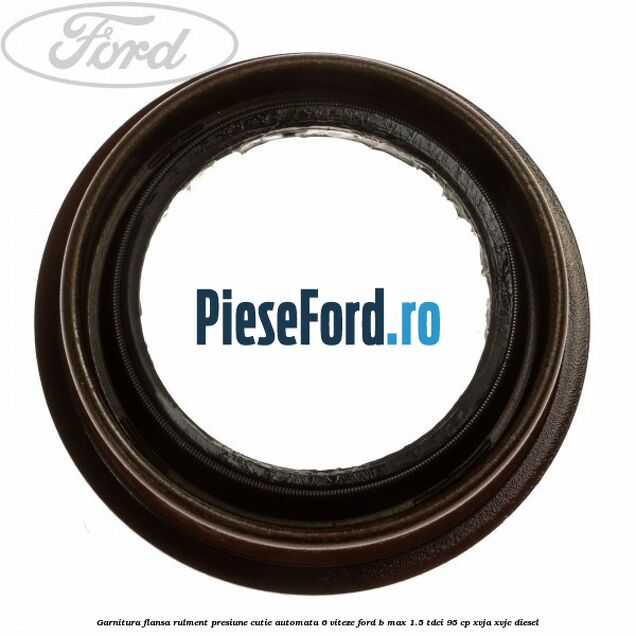 Garnitura flansa rulment presiune cutie automata 6 viteze Ford B-Max 1.5 TDCi 95 cp XVJA, XVJC diesel